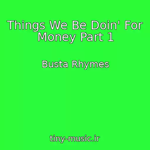 کاور آهنگ Things We Be Doin' For Money Part 1 از Busta Rhymes