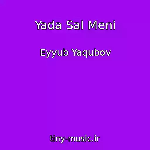 کاور آهنگ Yada Sal Meni از Eyyub Yaqubov