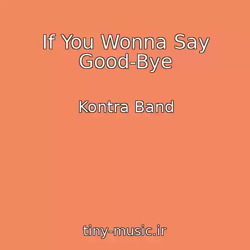 کاور آهنگ If You Wonna Say Good-Bye از Kontra Band