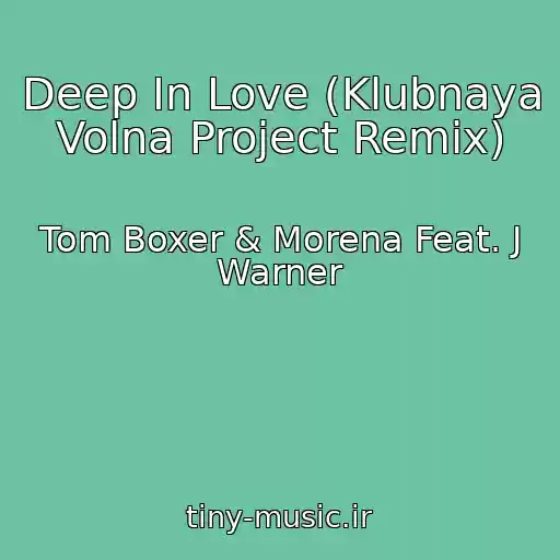 کاور آهنگ Deep In Love (Klubnaya Volna Project Remix) از Tom Boxer & Morena Feat. J Warner