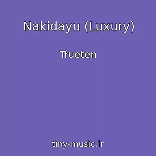 کاور آهنگ Nakidayu (Luxury) از Trueten