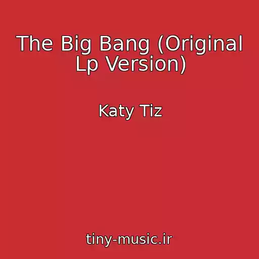 کاور آهنگ The Big Bang (Original Lp Version) از Katy Tiz