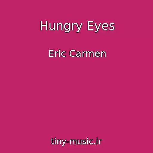 کاور آهنگ Hungry Eyes از Eric Carmen