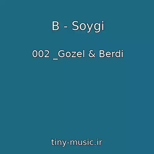 کاور آهنگ B - Soygi از 002 _Gozel & Berdi