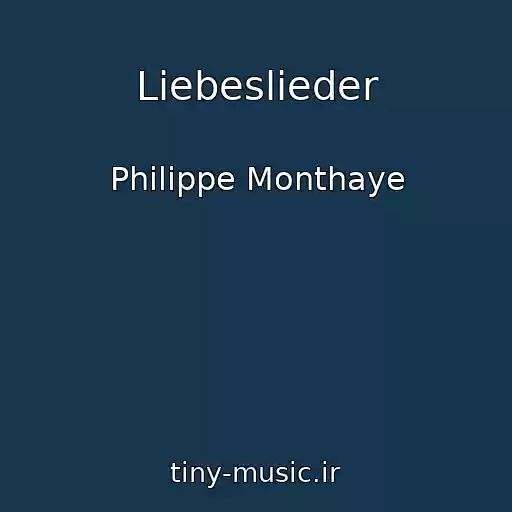 کاور آهنگ Liebeslieder از Philippe Monthaye