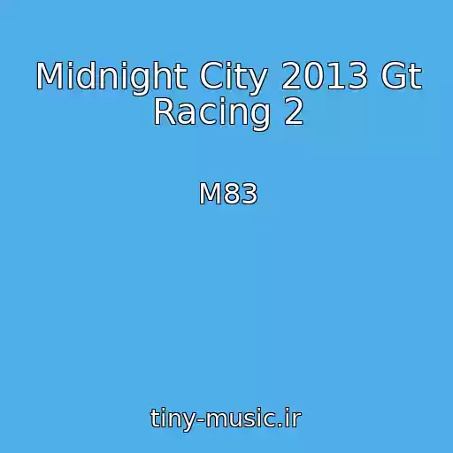 کاور آهنگ Midnight City 2013 Gt Racing 2 از M83