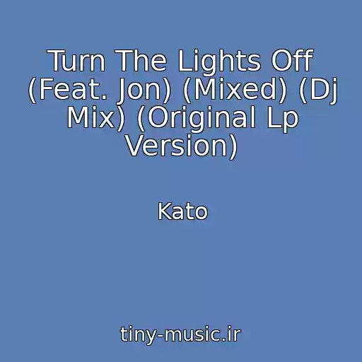 کاور آهنگ Turn The Lights Off (Feat. Jon) (Mixed) (Dj Mix) (Original Lp Version) از Kato