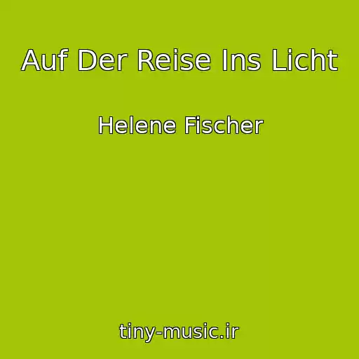کاور آهنگ Auf Der Reise Ins Licht از Helene Fischer