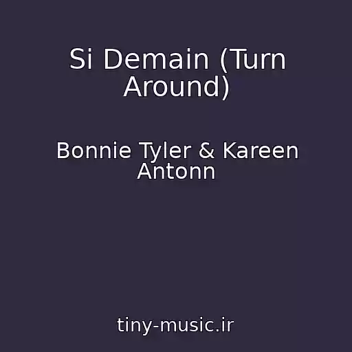 کاور آهنگ Si Demain (Turn Around) از Bonnie Tyler & Kareen Antonn