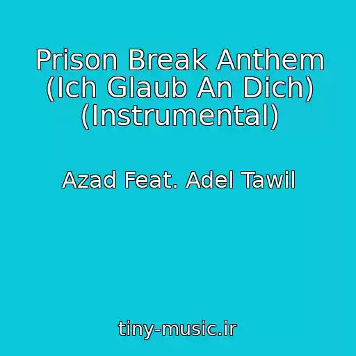 کاور آهنگ Prison Break Anthem (Ich Glaub An Dich) (Instrumental) از Azad Feat. Adel Tawil