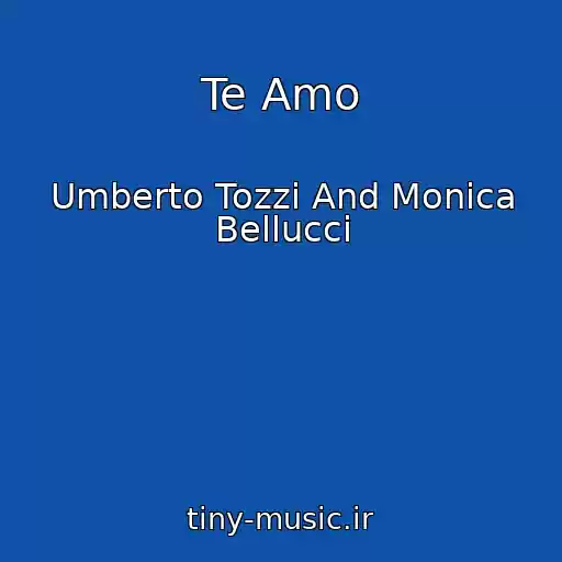 کاور آهنگ Te Amo از Umberto Tozzi And Monica Bellucci