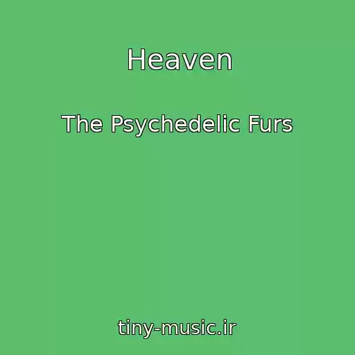 کاور آهنگ Heaven از The Psychedelic Furs