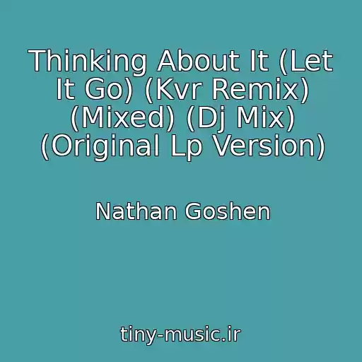 کاور آهنگ Thinking About It (Let It Go) (Kvr Remix) (Mixed) (Dj Mix) (Original Lp Version) از Nathan Goshen