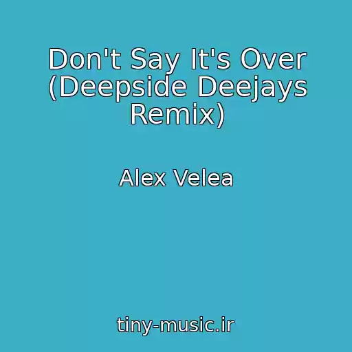 کاور آهنگ Don't Say It's Over (Deepside Deejays Remix) از Alex Velea