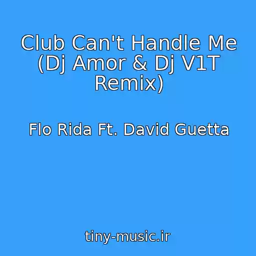 کاور آهنگ Club Can't Handle Me (Dj Amor & Dj V1T Remix) از Flo Rida Ft. David Guetta