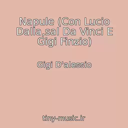 کاور آهنگ Napule (Con Lucio Dalla,sal Da Vinci E Gigi Finzio) از Gigi D'alessio