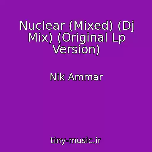 کاور آهنگ Nuclear (Mixed) (Dj Mix) (Original Lp Version) از Nik Ammar