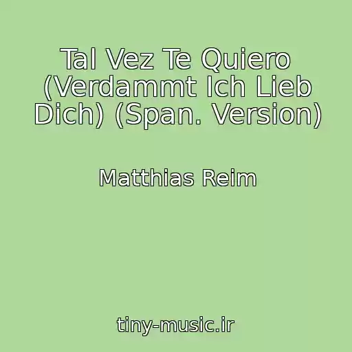 کاور آهنگ Tal Vez Te Quiero (Verdammt Ich Lieb Dich) (Span. Version) از Matthias Reim