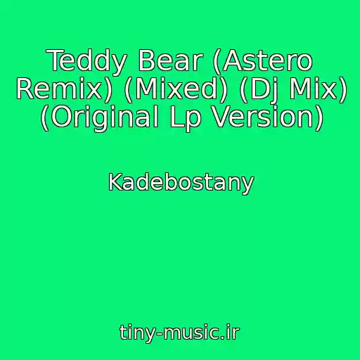 کاور آهنگ Teddy Bear (Astero Remix) (Mixed) (Dj Mix) (Original Lp Version) از Kadebostany