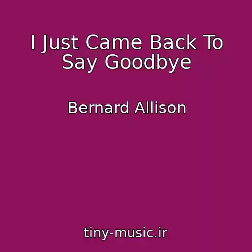 کاور آهنگ I Just Came Back To Say Goodbye از Bernard Allison