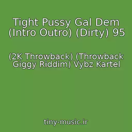 کاور آهنگ Tight Pussy Gal Dem (Intro Outro) (Dirty) 95 از (2K Throwback) (Throwback Giggy Riddim) Vybz Kartel