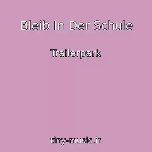 کاور آهنگ Bleib In Der Schule از Trailerpark