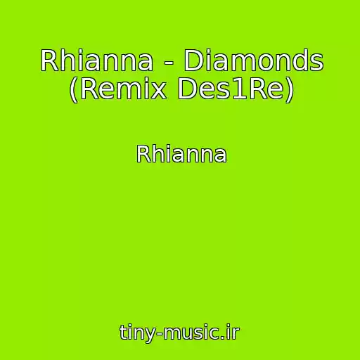کاور آهنگ Rhianna - Diamonds (Remix Des1Re) از Rhianna