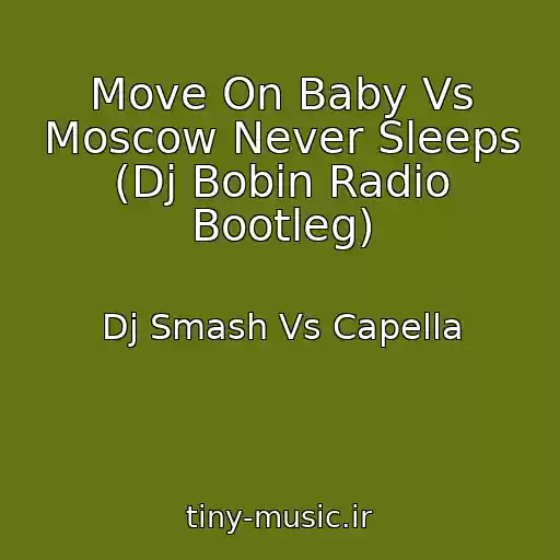 کاور آهنگ Move On Baby Vs Moscow Never Sleeps (Dj Bobin Radio Bootleg) از Dj Smash Vs Capella