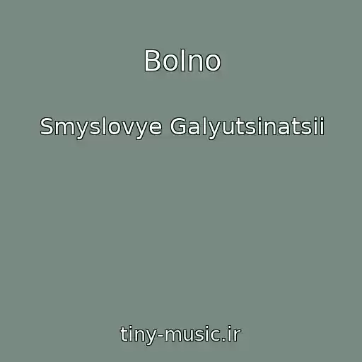 کاور آهنگ Bolno از Smyslovye Galyutsinatsii