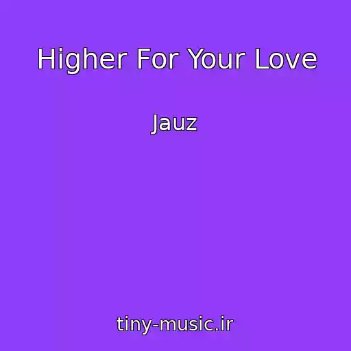 کاور آهنگ Higher For Your Love از Jauz