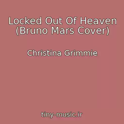 کاور آهنگ Locked Out Of Heaven (Bruno Mars Cover) از Christina Grimmie