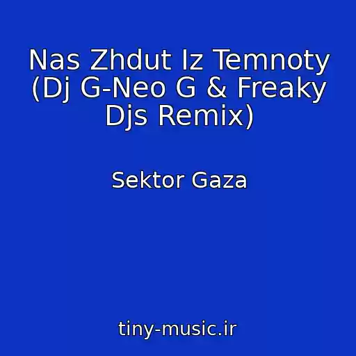 کاور آهنگ Nas Zhdut Iz Temnoty (Dj G-Neo G & Freaky Djs Remix) از Sektor Gaza