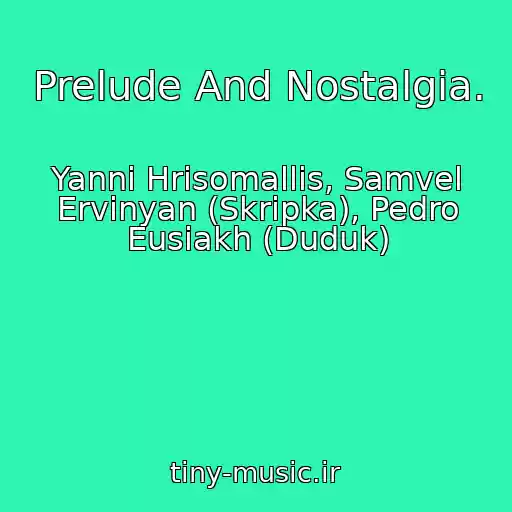 کاور آهنگ Prelude And Nostalgia. از Yanni Hrisomallis, Samvel Ervinyan (Skripka), Pedro Eusiakh (Duduk)