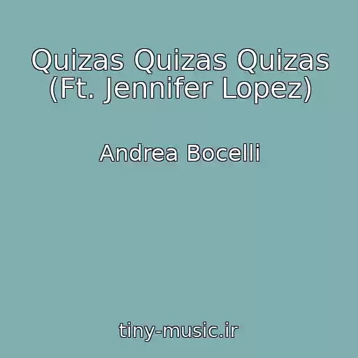 کاور آهنگ Quizas Quizas Quizas (Ft. Jennifer Lopez) از Andrea Bocelli