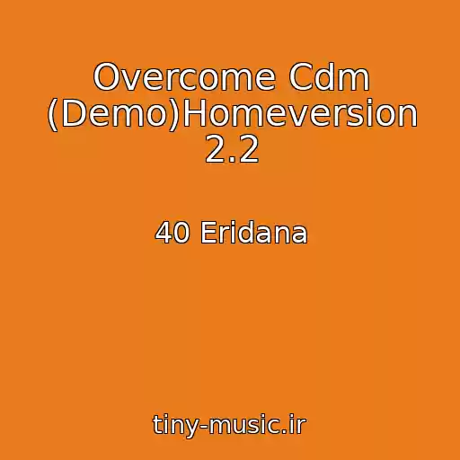 کاور آهنگ Overcome Cdm (Demo)Homeversion 2.2 از 40 Eridana
