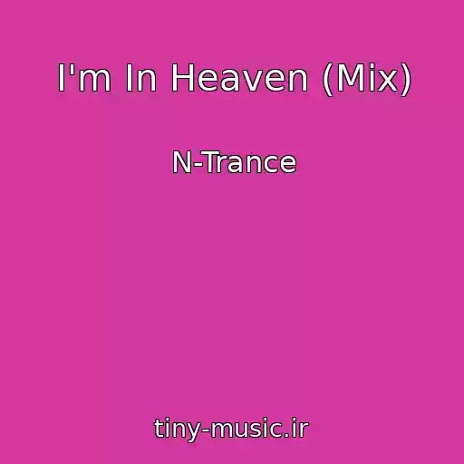 کاور آهنگ I'm In Heaven (Mix) از N-Trance