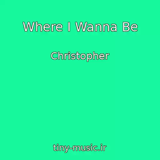 کاور آهنگ Where I Wanna Be از Christopher