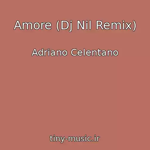 کاور آهنگ Amore (Dj Nil Remix) از Adriano Celentano