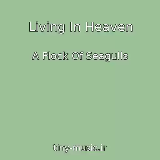 کاور آهنگ Living In Heaven از A Flock Of Seagulls