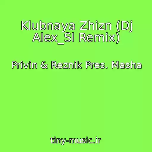کاور آهنگ Klubnaya Zhizn (Dj Alex_Sl Remix) از Privin & Reznik Pres. Masha