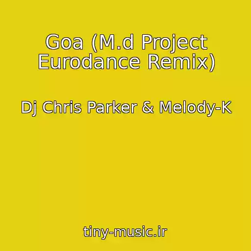 کاور آهنگ Goa (M.d Project Eurodance Remix) از Dj Chris Parker & Melody-K