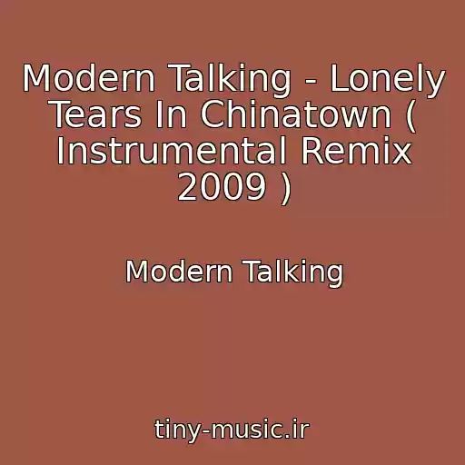 کاور آهنگ Modern Talking - Lonely Tears In Chinatown ( Instrumental Remix 2009 ) از Modern Talking