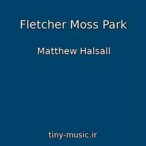 کاور آهنگ Fletcher Moss Park از Matthew Halsall