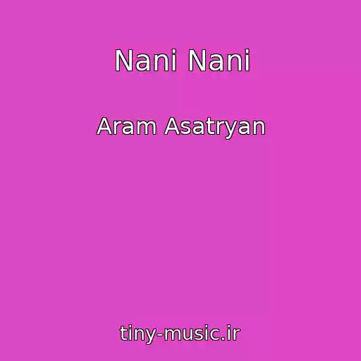 کاور آهنگ Nani Nani از Aram Asatryan