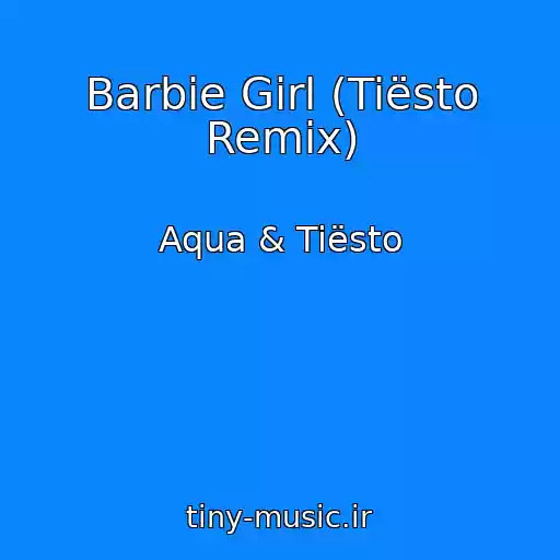 کاور آهنگ Barbie Girl (Tiësto Remix) از Aqua & Tiësto