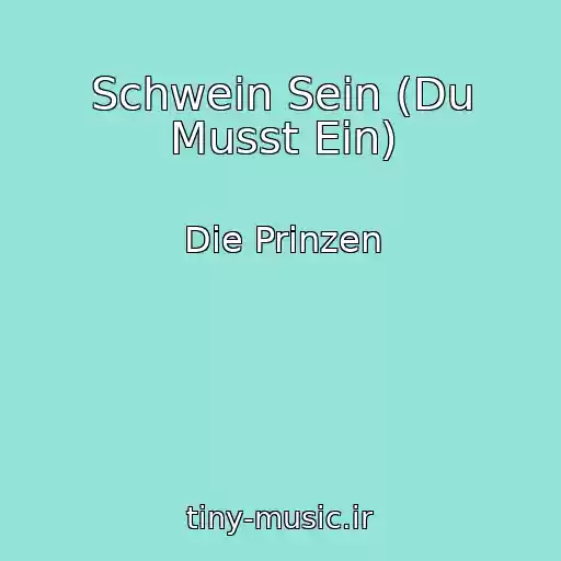 کاور آهنگ Schwein Sein (Du Musst Ein) از Die Prinzen