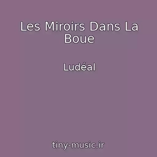 کاور آهنگ Les Miroirs Dans La Boue از Ludéal
