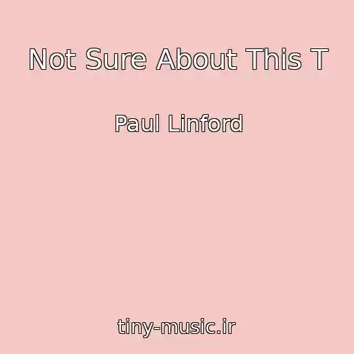 کاور آهنگ Not Sure About This T از Paul Linford