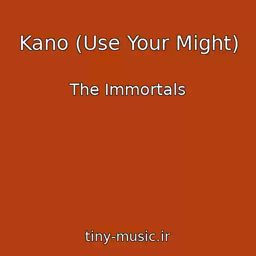 کاور آهنگ Kano (Use Your Might) از The Immortals