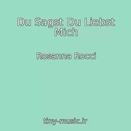 کاور آهنگ Du Sagst Du Liebst Mich از Rosanna Rocci
